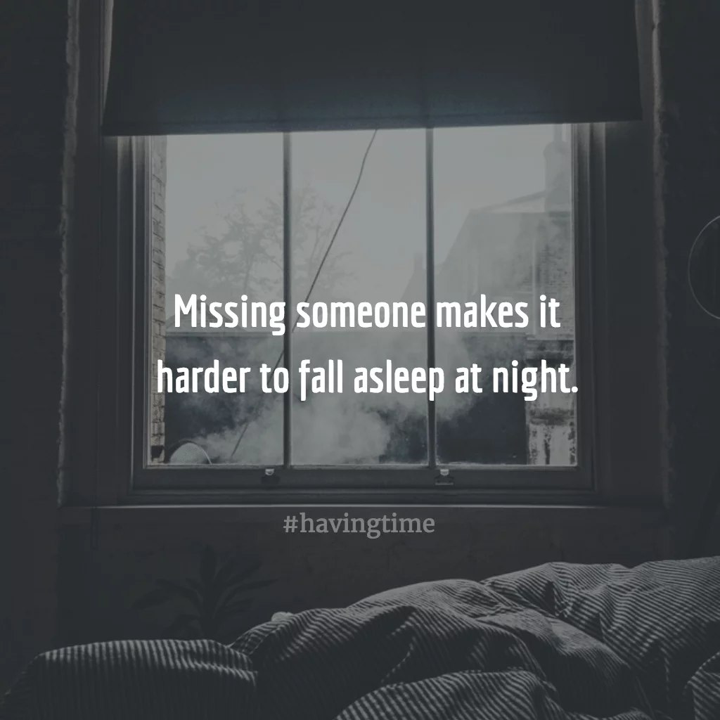Missing someone makes it harder to fall asleep at night