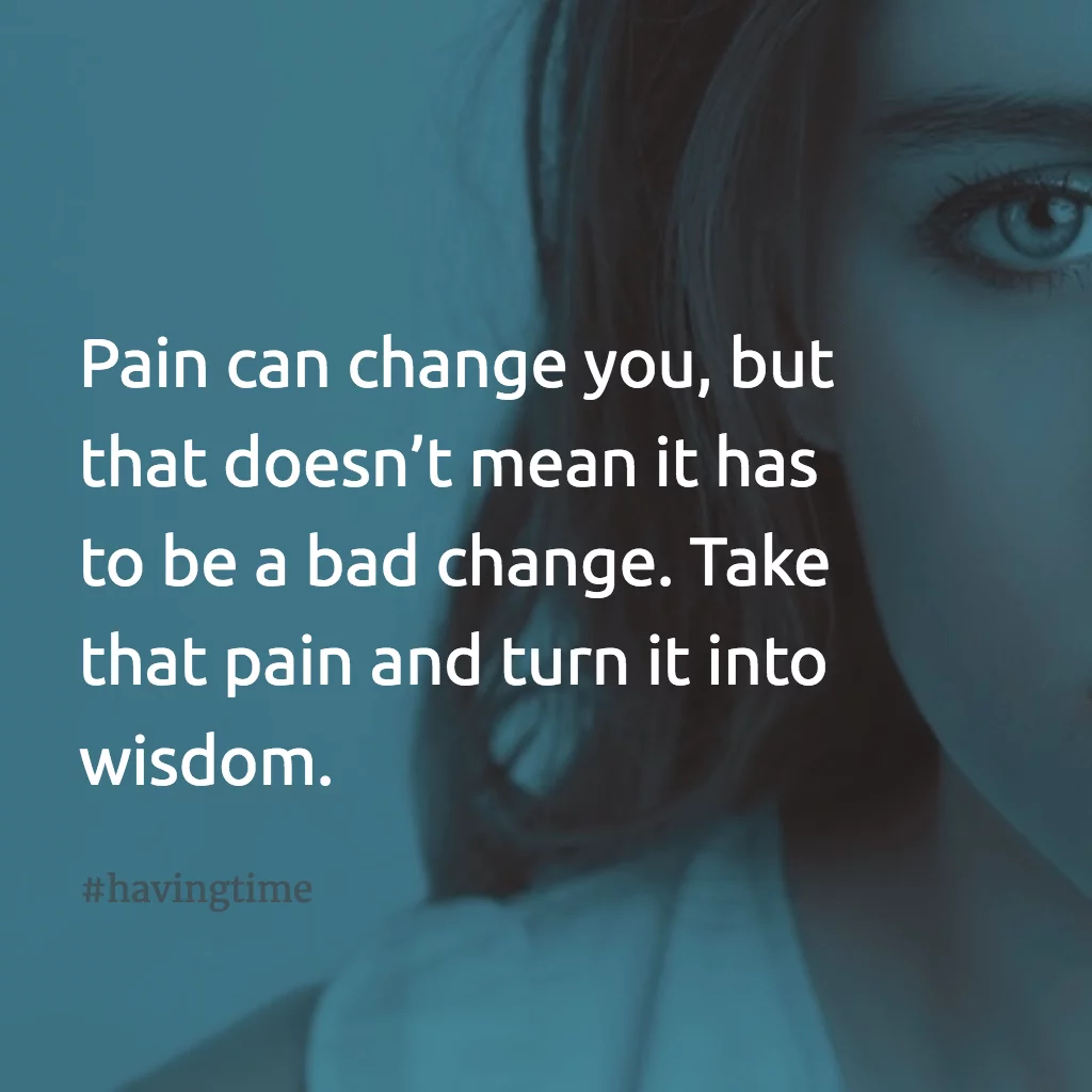 turn your pain into wisdom