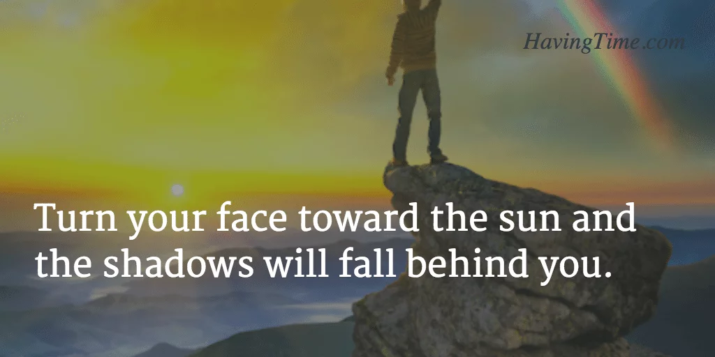turn your face toward the sun