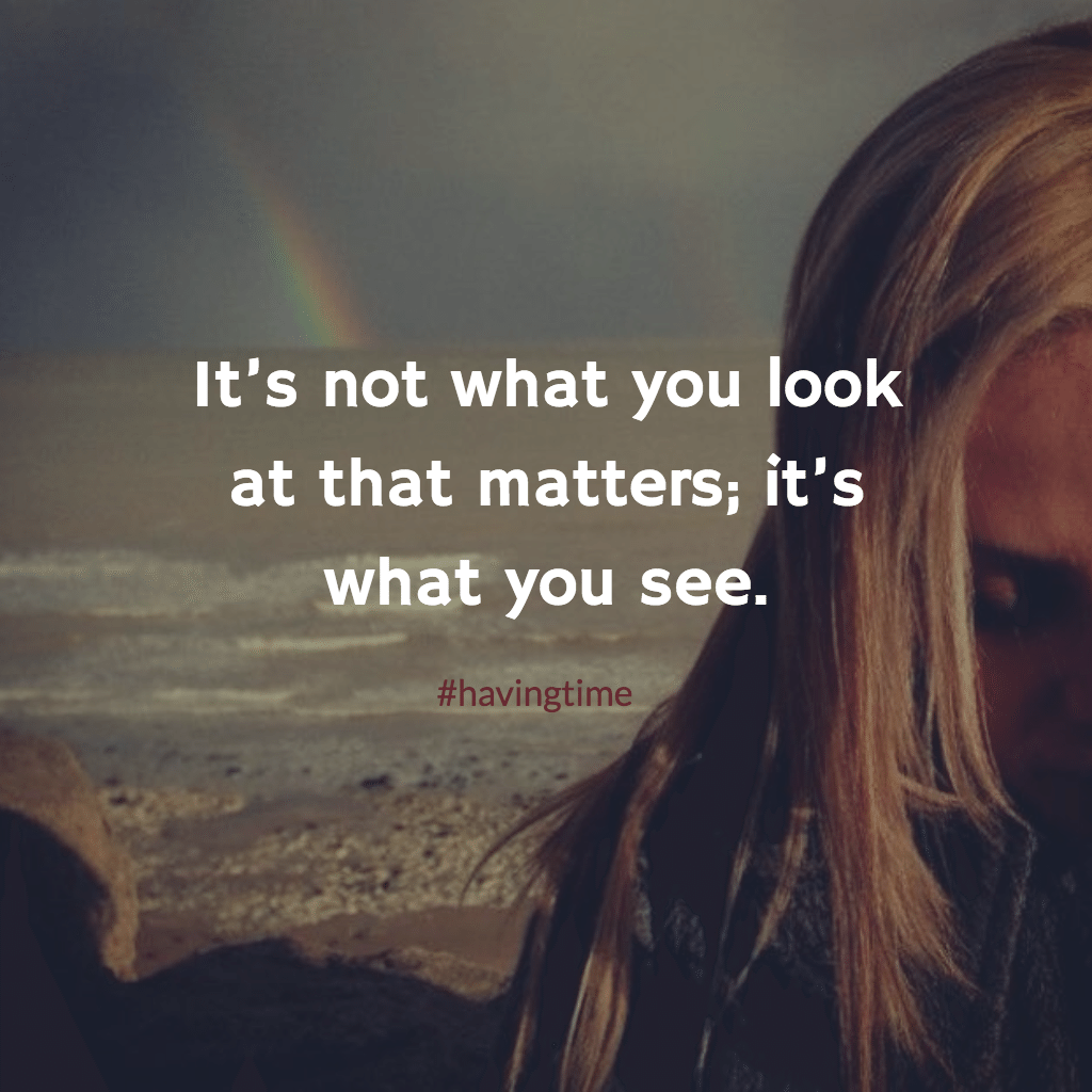 it's not what you look at that matters
