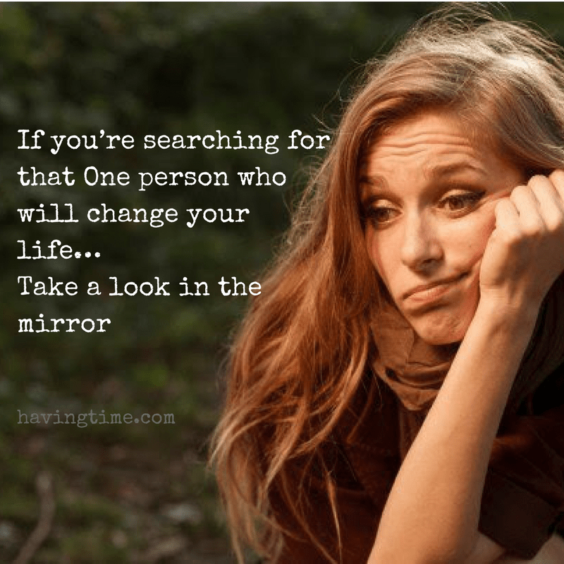If you’re searching for that One person who will change your life…