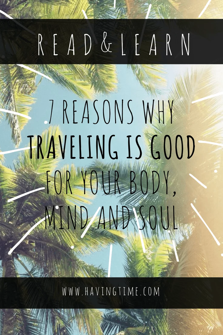 7 Reasons Why Traveling is Good for Your Body, Mind and Soul