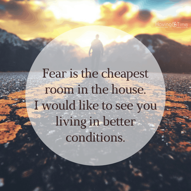 fear is the cheapest room in the house